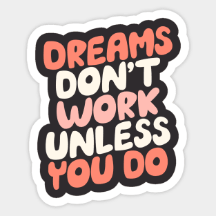 Dreams Don't Work Unless You Do by The Motivated Type Sticker